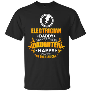 Electrician Daddy Makes Their Daughter Happy Tee Shirt