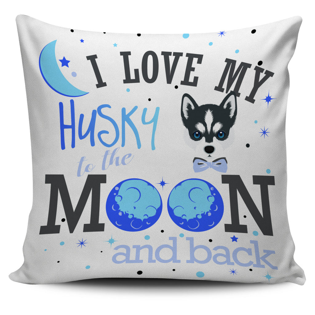 I Love My Husky To The Moon And Back Pillow Covers