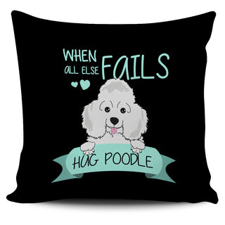 When All Else Fails Hug Poodle Pillow Covers