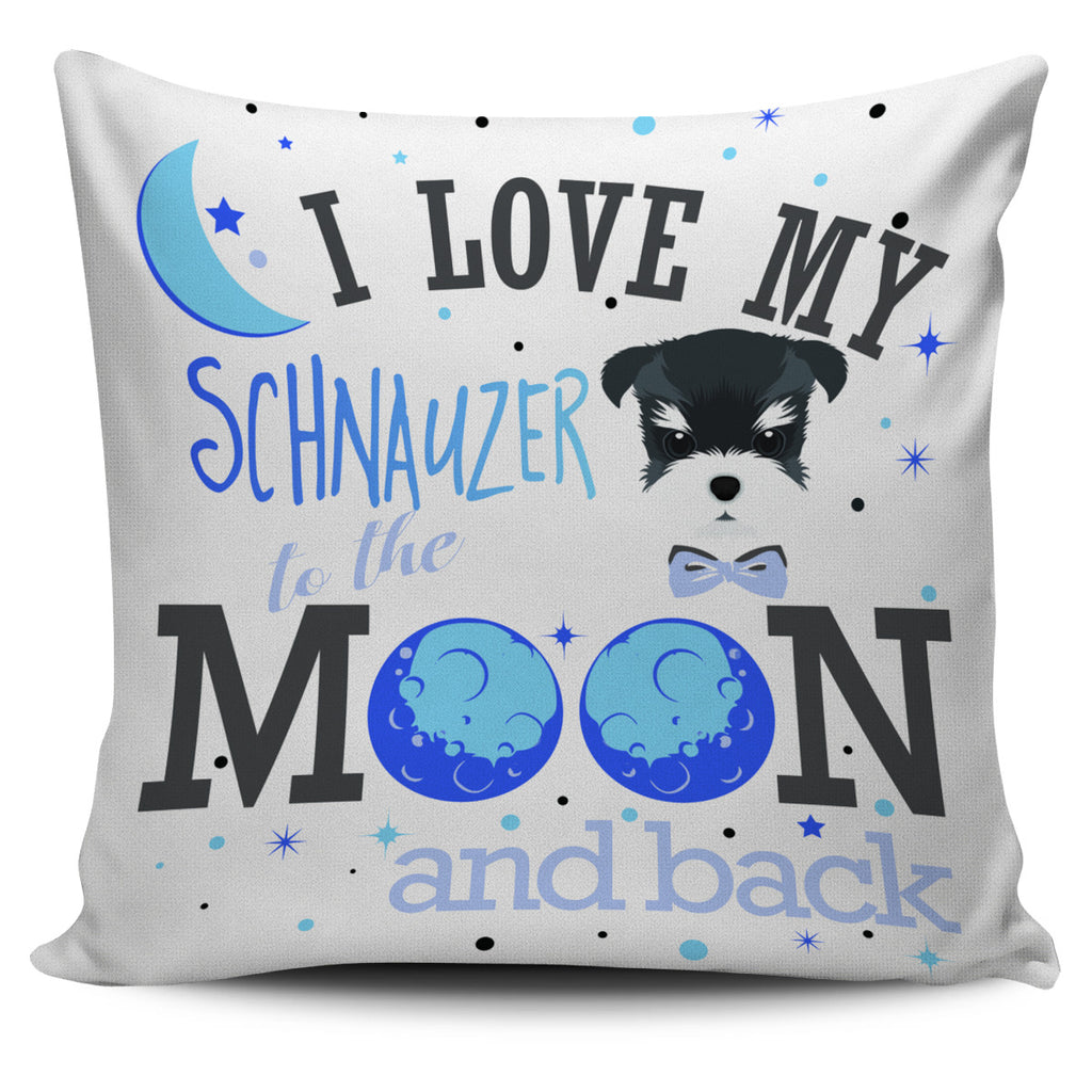I Love My Schnauzer To The Moon And Back Pillow Covers