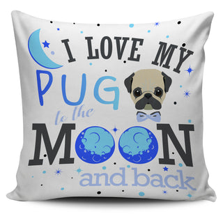 I Love My Pug To The Moon And Back Pillow Covers Ver 2