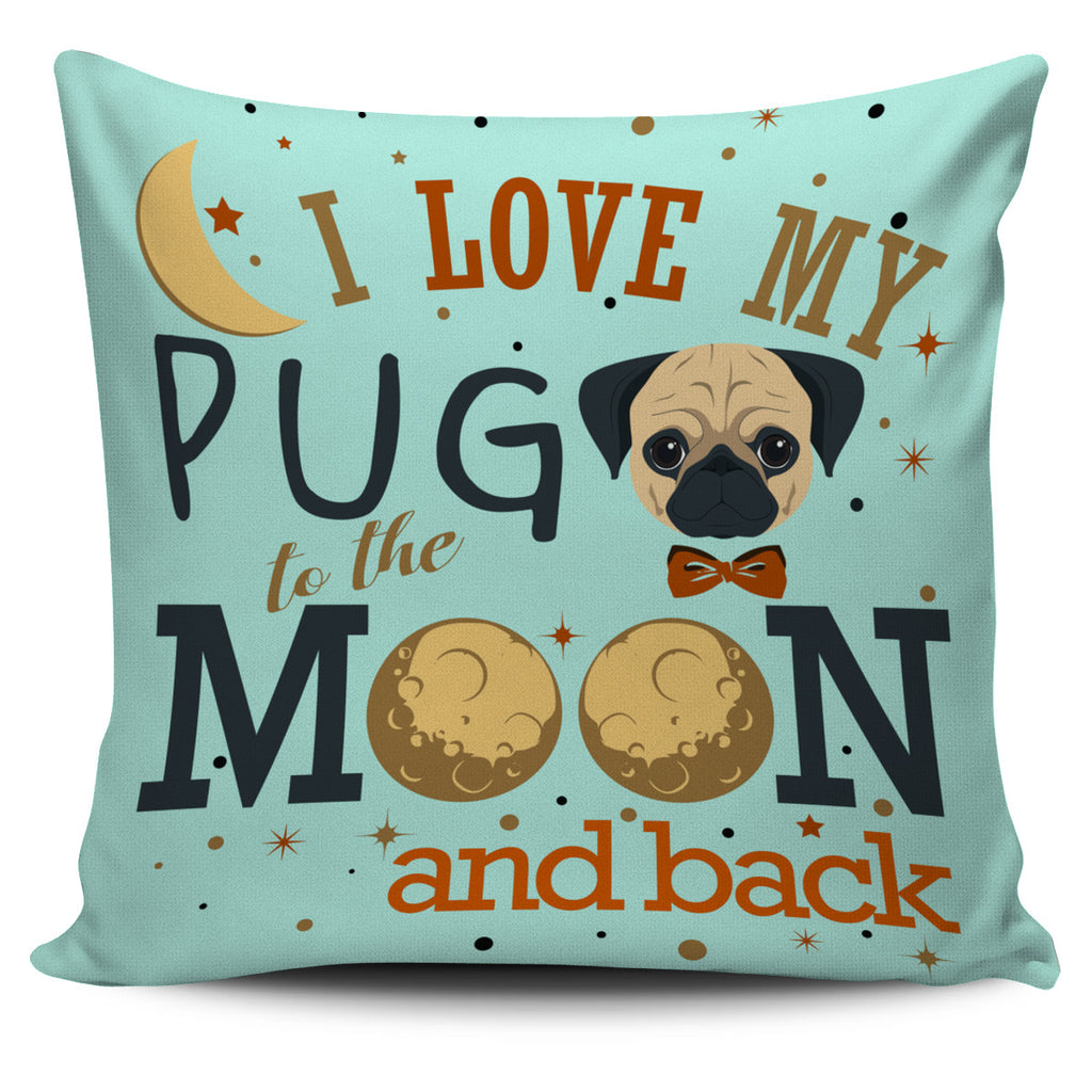 I Love My Pug To The Moon And Back Pillow Covers Ver 1