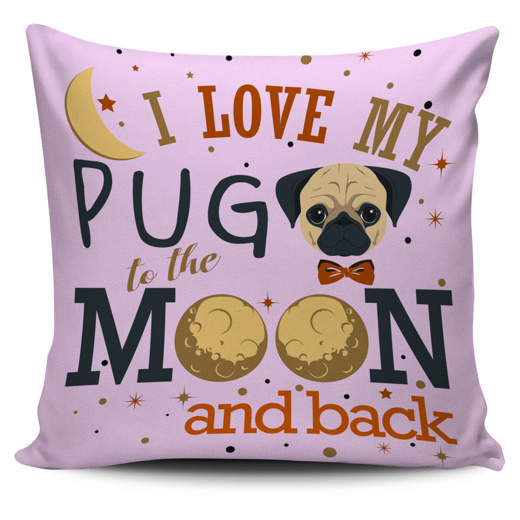 I Love My Pug To The Moon And Back Pillow Covers Ver 1