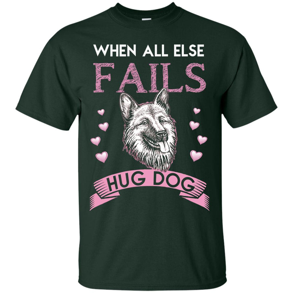 When All Else Fails I Hug My Shepherd German Dog Tshirt