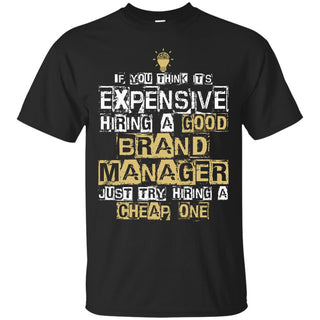It's Expensive Hiring A Good Brand Manager Tee Shirt Gift