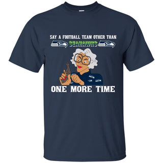 Say A Football Team Other Than Seattle Seahawks Tshirt For Fan