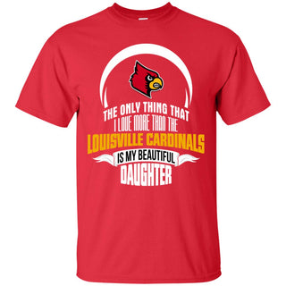 The Only Thing Dad Loves His Daughter Fan Louisville Cardinals Tshirt