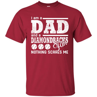 I Am A Dad And A Fan Nothing Scares Me Arizona Diamondbacks Tshirt