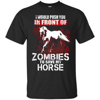 I Would Push You In Front Of Zombies Horse T Shirts