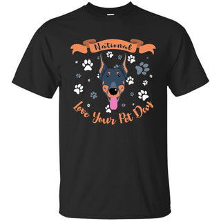 National Love Your Pet Day Doberman Tshirt Dober Dog Gift