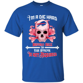 I Am Die Hard Fan Your Approval Is Not Required Buffalo Bills Tshirt