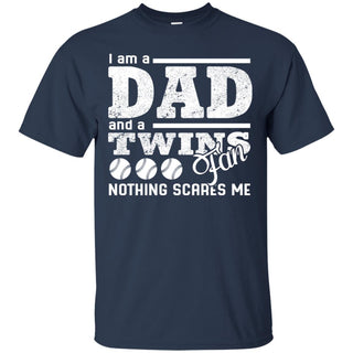 I Am A Dad And A Fan Nothing Scares Me Minnesota Twins Tshirt