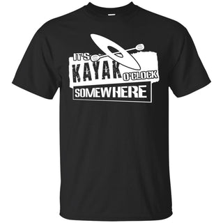 Nice Kayaking Tee Shirt It's Kayaking O'clock Somewhere cool gift