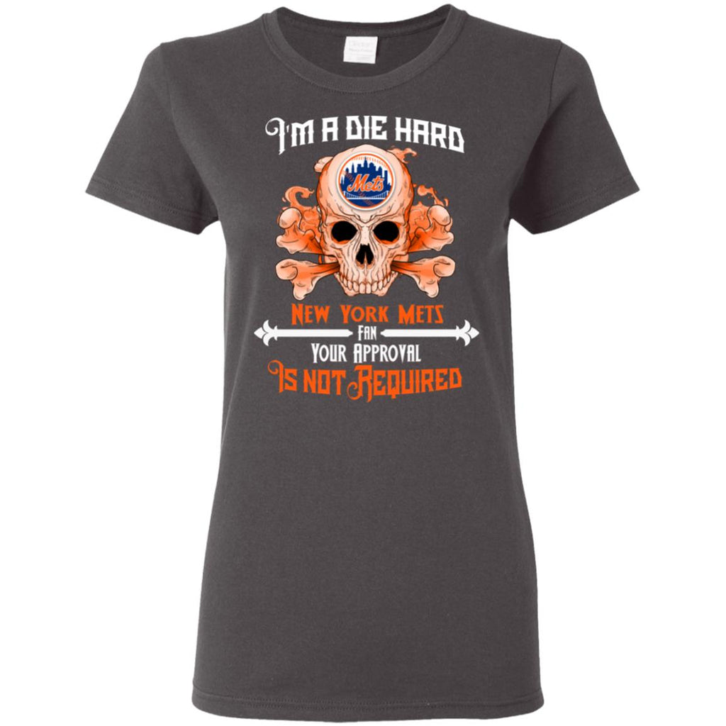 I Am Die Hard Fan Your Approval Is Not Required New York Mets Tshirt