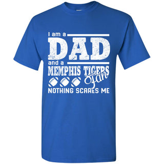 I Am A Dad And A Fan Nothing Scares Me Memphis Tigers Tshirt