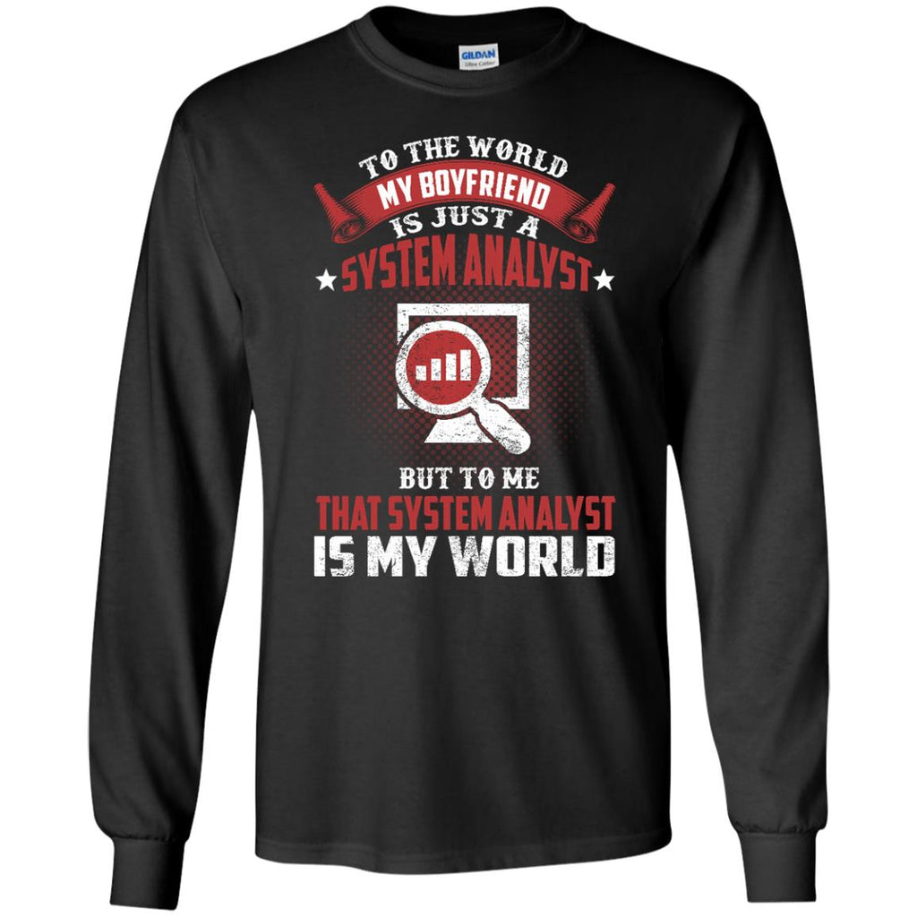 To The World My Boyfriend Is Just A System Analyst Tee Shirt Gift