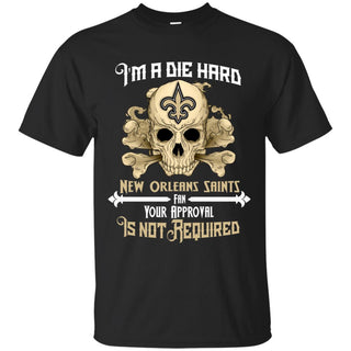 Die Hard Fan Your Approval Is Not Required New Orleans Saints Tshirt