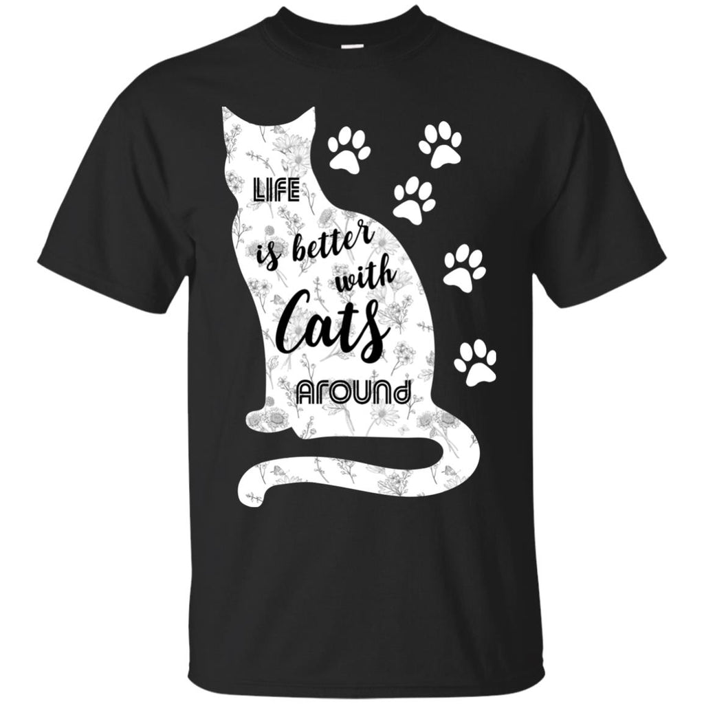 Life Is Better With Cat Around Kitten Gift Tee Shirt