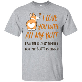 I Love You With All My Butt Tee Shirt In Funny Pembroke Corgi Tshirt