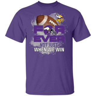 For Ever Not Just When We Win Minnesota Vikings Shirt