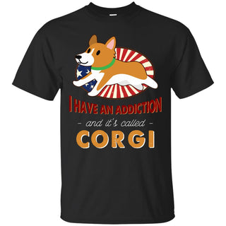 I Have An Addiction And It's Called Corgi Shirts