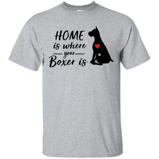 Funny Dog Boxer Tee Shirt Home is where your is Boxer