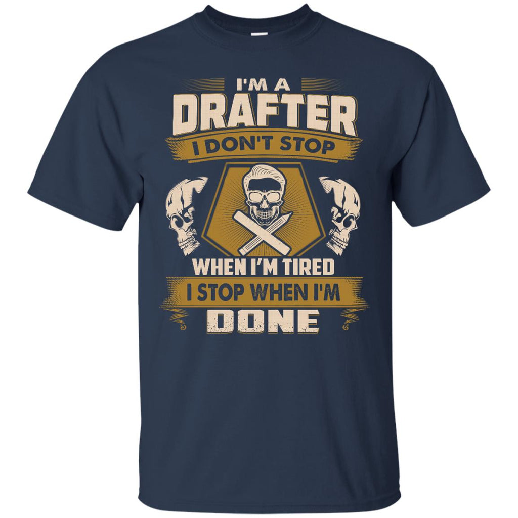 Drafter Tee Shirt - I Don't Stop When I'm Tired as gift tshirt