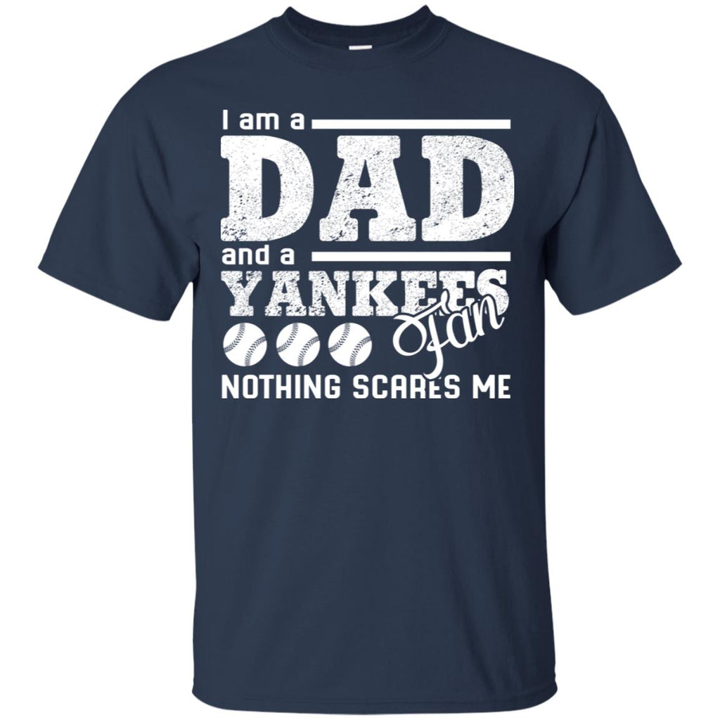 I Am A Dad And A Fan Nothing Scares Me New York Yankees Tshirt