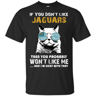 If You Don't Like Jacksonville Jaguars Tshirt For Fans