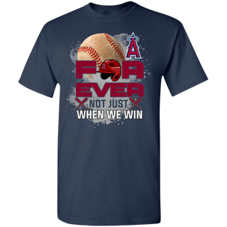 For Ever Not Just When We Win Los Angeles Angels Shirt
