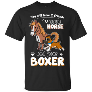 You Will Have Two Friends Horse Boxer T Shirts