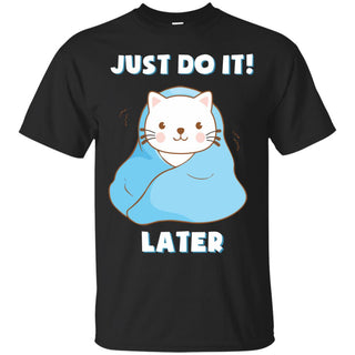 Just Do It Later Cat T Shirts