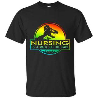 Nursing Is A Walk In The Park T Shirts