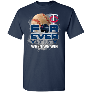 For Ever Not Just When We Win Minnesota Twins Shirt