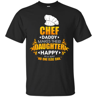 Chef Daddy Makes Their Daughter Happy T Shirts