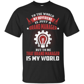 To The World My Boyfriend Is Just A Brand Manager Tshirt Gift