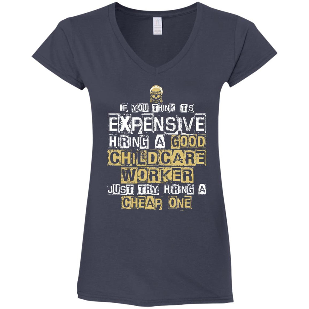 It's Expensive Hiring A Good Childcare Worker Tee Shirt Gift