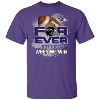 For Ever Not Just When We Win Baltimore Ravens Shirt