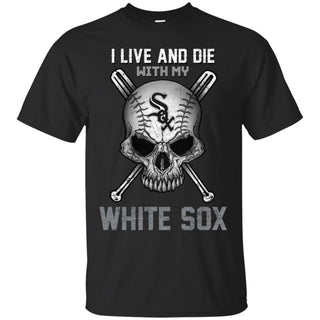 I Live And Die With My Chicago White Sox Tshirt For Fans