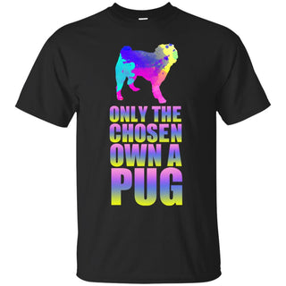 Cool Only The Chosen Own A Pug T Shirts Suchlike Gifts