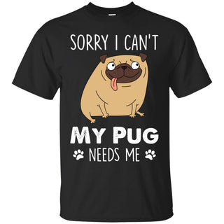 Funny Pug Tshirt My Pets Needs Me Pugy Dog Gift