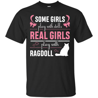 Some Girls Play With Dolls, Real Girls Play With Ragdoll Cat Tshirt