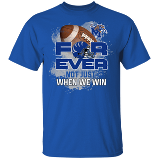 For Ever Not Just When We Win Memphis Tigers Shirt