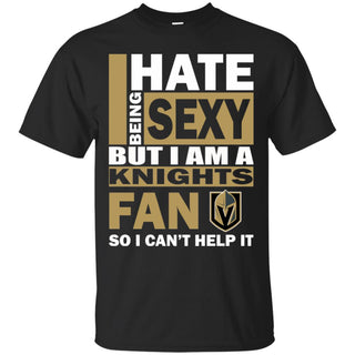 I Hate Being Sexy But I Am A Vegas Golden Knights Fan Tshirt