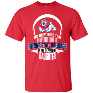 Only Thing Dad Loves His Daughter Fan Fresno State Bulldogs Tshirt