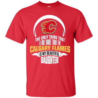 The Only Thing Dad Loves His Daughter Fan Calgary Flames Tshirt