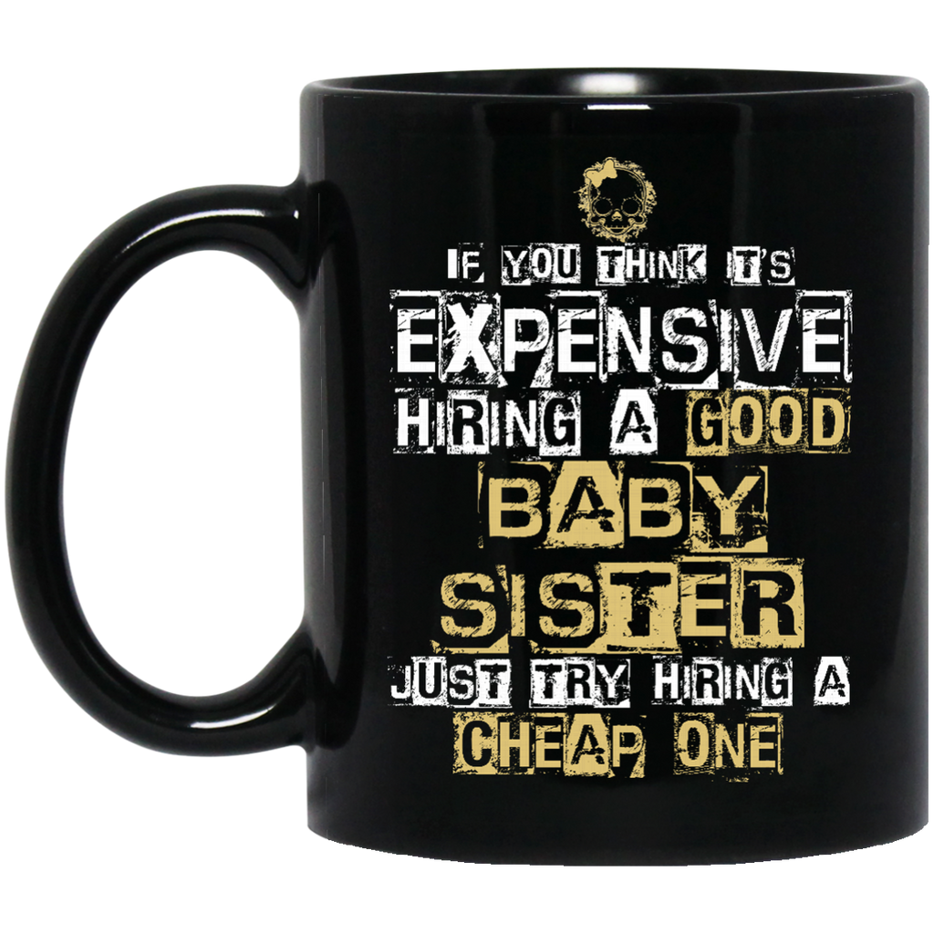 It's Expensive Hiring A Good Babysister Mugs