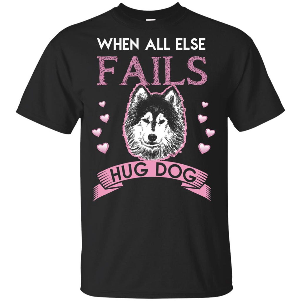 When All Else Fails I Hug My Husky Tshirt For Siberian Dog Lover