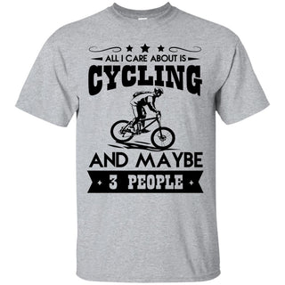 All I Care About Is Cycling And Maybe 3 People T Shirt