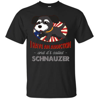 I Have An Addiction And It's Called Schnauzer Shirts